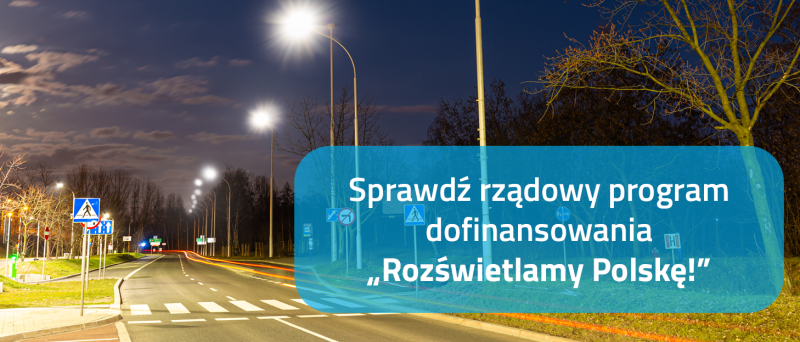 Sprawdź rządowy program dofinansowania „Rozświetlamy Polskę!”
